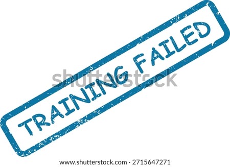 A distressed blue rubber stamp mark indicates "TRAINING FAILED," signifying an unsuccessful attempt at educational or skill acquisition.