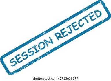 Sello de goma azul afligido con el texto 'SESIÓN RECHAZADA' diagonalmente. Adecuado para ilustrar la negación o el inicio fallido.