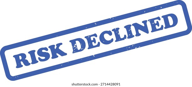 Sello de goma azul afligido con el texto RISK DECLINED, una marca de evaluación de riesgo rechazada sobre fondo blanco.