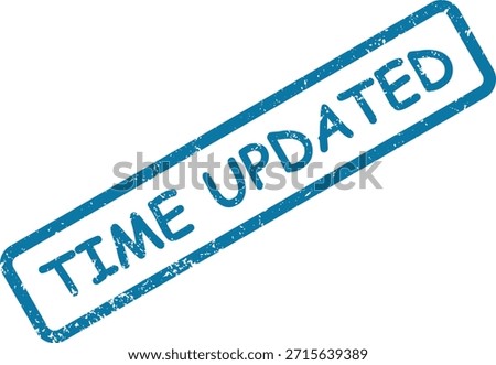 A distressed blue rubber stamp with "TIME UPDATED", signifying that information or a schedule has been revised.