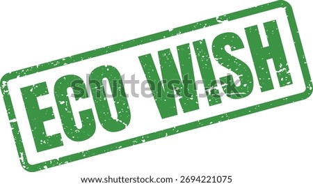 A distressed green rubber stamp with 'ECO WISH', ideal for expressing environmental hopes, aspirations, and a desire for a greener future.
