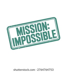 A distressed rectangular stamp displaying the text mission impossible