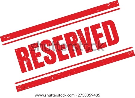 Distressed red reserved rubber stamp with grunge texture isolated on white background. Booking and reservation status label suitable for business, restaurant table booking, hotel reservation and event management use.