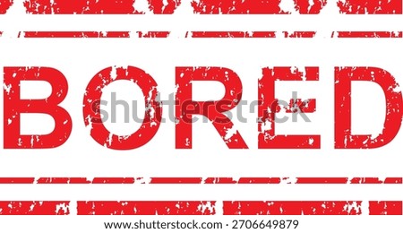 A distressed red rubber stamp impression of the word "BORED" centered on a white background, flanked by two horizontal textured lines, conveying a feeling of monotony or disinterest.