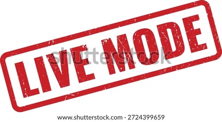 Distressed red rubber stamp with "LIVE MODE" text, signifying immediate activation, real time operation or active status.