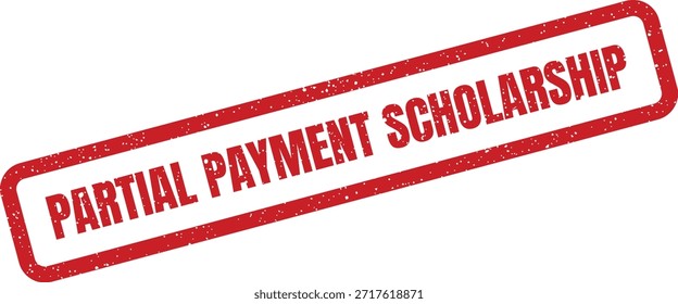 A distressed red stamp displaying "PARTIAL PAYMENT SCHOLARSHIP," suitable for educational institutions, financial aid programs, or academic funding.