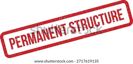 A distressed stamp with "Permanent Structure" text. Ideal for marking architectural plans, construction documents, or infrastructure records.