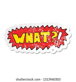 distressed sticker of a cartoon word What?!