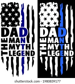 Distressed USA flag with Dad The Man The Myth The Legend phrase. Celebration of Father's Day and Police Week vector tee shirt design. Designed in Stars and Stripes. 