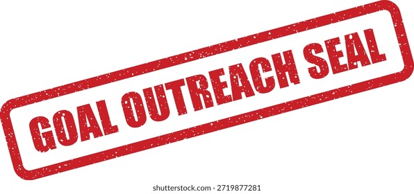 Distressed vector illustration of a red rubber stamp with GOAL OUTREACH SEAL, ideal for reinforcing important business communications or milestones.