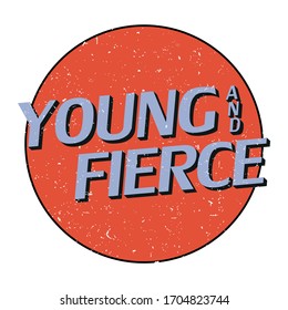 Distressed Young And Fierce Slogan for TShirt Graphic Vector Print