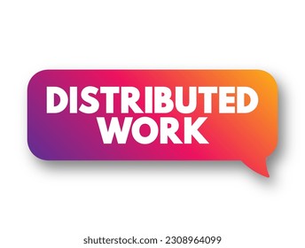 Distributed Work - one or more employees who work in different physical locations, text concept background