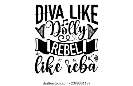 Diva Like Dolly Rebel Like Reba- Singer t- shirt design, Hand drawn vintage hand lettering This illustration can be used as a print on vector illustration Template bags, stationary or as a poster.