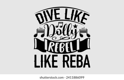 Dive Like Dolly Rebel Like Reba  - Music T-Shirt Design, Modern calligraphy, Cut Files for Cricut, Typography Vector for poster, banner, flyer and mug.