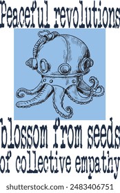 diver helmet with octopus tentacles (Peaceful revolutions blossom from seeds of collective empathy) art for print on demand (t shirt design).