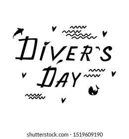Diver's day. Hand drawn vector lettering. The positive slogan for the holiday is International diver's day. Quote for diving enthusiasts. Poster, banner, design element for t-shirt, greeting card.