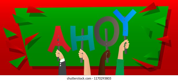 Diverse hands holding letters of the alphabet created the word Ahoy (in english can be used as a greeting, a warning, or a farewell). Vector illustration.