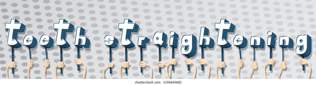Diverse hands holding letters of the alphabet created the word Teeth Straightening. Vector illustration.