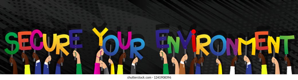 Diverse hands holding letters of the alphabet created the word Secure Your Environment. Vector illustration.