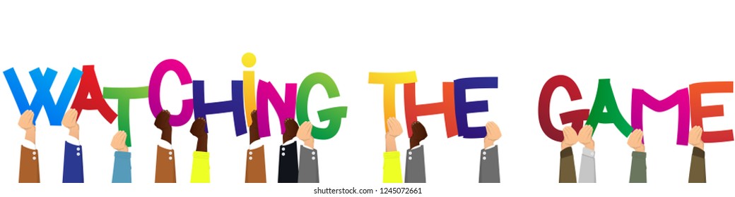 Diverse hands holding letters of the alphabet created the words Watching the game. Vector illustration.