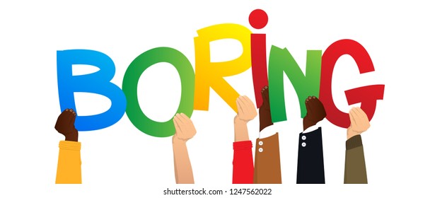 Diverse hands holding letters of the alphabet created the word Boring. Vector illustration.