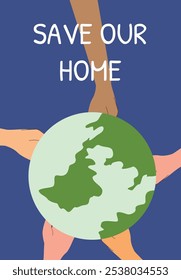 Diverse hands united around earth: save our home awareness.