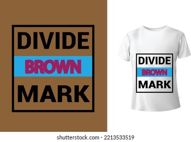 divide brown mark t-shirt design and unique design