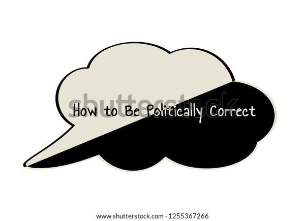 Divided speak bubble with text How to Be\
Politically Correct