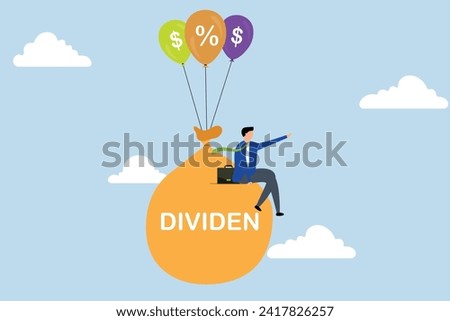 Dividend Stock investment return in financial crisis, trader stock investor sitting on cash sackt and word dividend floating on dollar sign balloons.