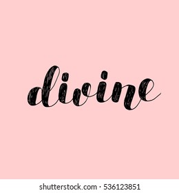 Divine. Brush hand lettering vector illustration. Inspiring quote. Motivating modern calligraphy. Great for pillow cases, prints and posters, greeting cards, home decor, apparel design and more.