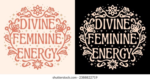 Divine feminine energy lettering aesthetic. Spiritual affirmation for women. Awakened woman spirituality quotes art. Witchy self love text floral and celestial boho t-shirt design and print vector.