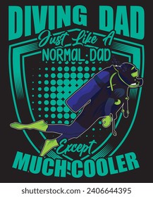 Diving Dad Just Like a Normal Dad Except Much Cooler T-shirt Design Scuba Dive Design Vector Art