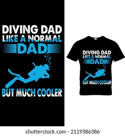 DIVING DAD LIKE A NORMAL DAD MUCH COOLER T-Shirt..Scuba Diving Shirt for Scuba Diver, Funny Scuba Diving T-Shirt for Diving Lover.