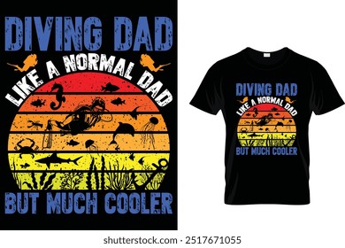 Diving dad like a normal dad but much cooler - Scuba Diving T Shirt 