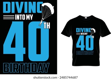 Diving into my 40 th birthday - Skydiving T-Shirt