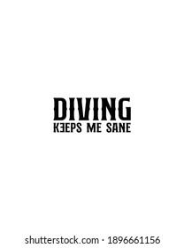 Diving keeps me sane.Hand drawn typography poster design. Premium Vector.