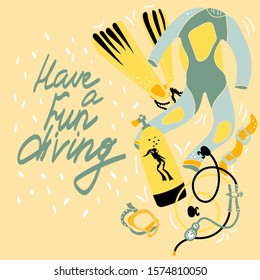 Diving stuff in vector illustration. Cartoon, doodle stile. Lettering. Quote Have a fun diving. Fins,  Tank, suit, regulator, mask, light, bcd. Adventures, tourism, underwater, deep, scuba.