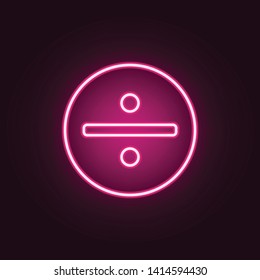 division symbol in a circle neon icon. Elements of web set. Simple icon for websites, web design, mobile app, info graphics