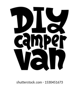 DIY camper van. Hand drawn vector lettering quote about tourism vacation, travel in a caravan, van live, trip in RV, camper. T shirt clothes print, poster, banner design template.