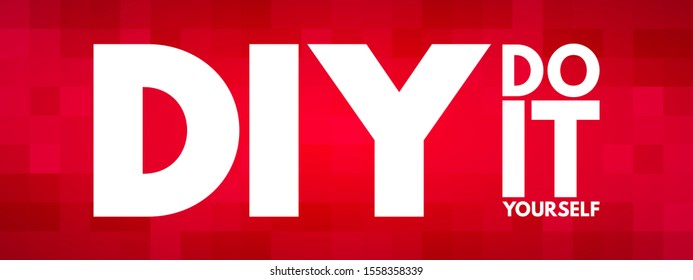 DIY Do It Yourself - method of building, modifying, or repairing things by oneself without the direct aid of professionals, acronym text concept background