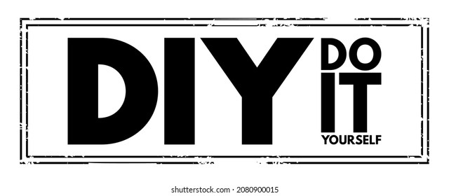 DIY Do It Yourself - method of building, modifying, or repairing things by oneself without the direct aid of professionals, acronym text stamp concept background