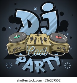 Dj Cool  Party Design For Event Poster. Sound Mixer And Turntables Funny Cartoon Illustration. Comic Old School Graffiti Type Treatment. Vector Graphic. 