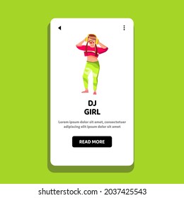 Dj Girl Listening Music Songs In Earphones Vector. Young Dj Girl Listen Audio Tracks In Headphones Digital Device. Character Lady Enjoying Melody Sound Web Flat Cartoon Illustration