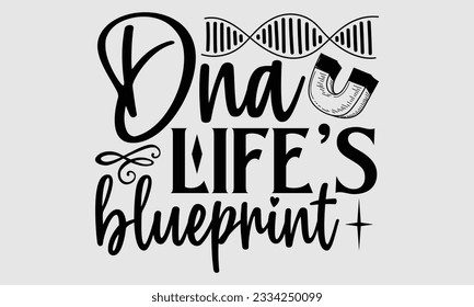 DNA Life's Blueprint- Biologist t- shirt design, Hand written vector Illustration Template for prints on SVG and bags, posters, cards svg