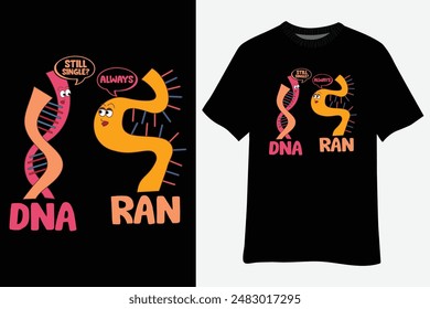 DNA Still Single RNA Always DNA And RNA T-Shirt Design