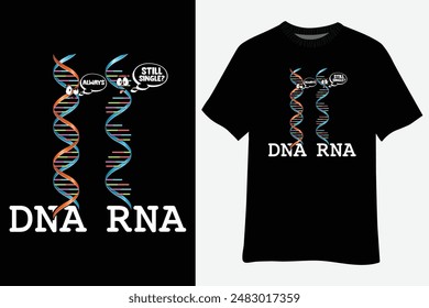 DNA Still Single RNA Always DNA And RNA T-Shirt Design