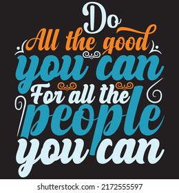 do all the good you can for all the people you can, typography graphic design, t-shirt prints, vector illustration