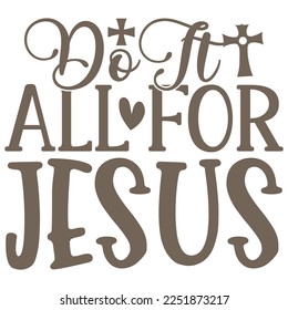 Do It All For Jesus - Boho Style Religious Biblical Christian Jesus Quotes T-shirt And SVG Design. Motivational Inspirational SVG Quotes T shirt Design, Vector EPS Editable Files.