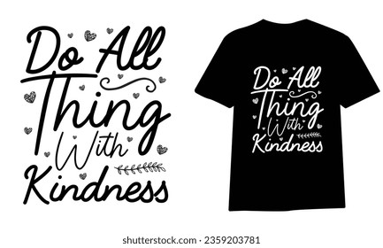 do all thing with kindness ,SVG t-shirt design, black SVG cut files, typography custom t-shirt design