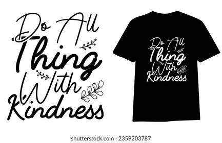 do all thing with kindness ,SVG t-shirt design, black SVG cut files, typography custom t-shirt design